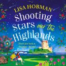 Shooting Stars over the Highlands -  A feel-good, escapist romantic read from Lisa Hobman(Unabrid ged) Audiobook