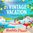 A Vintage Vacation - The BRAND NEW perfect feel-good summer read from Maddie Please for 2023 (Unabridged) Audiobook
