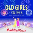 Old Girls on Deck - A BRAND NEW uplifting, heart-warming read from BESTSELLER Maddie Please for summer 2024 (Unabridged) Audiobook