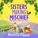 Sisters Making Mischief - A BRAND NEW brilliantly funny feel-good read from NUMBER ONE bestseller Maddie Please for 2024 (Unabridged) Audiobook