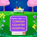 Together Again at the Cornish Country Hospital Audiobook