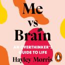 Me vs Brain: An Overthinker’s Guide to Life – the instant Sunday Times bestseller! Audiobook