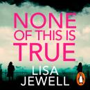 None of This is True: The new addictive psychological thriller from the #1 Sunday Times bestselling  Audiobook