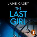 The Last Girl: The gripping detective crime thriller from the bestselling author Audiobook