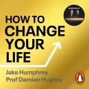 How to Change Your Life: Five Steps to Achieving High Performance Audiobook