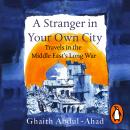 A Stranger in Your Own City: Travels in the Middle East’s Long War Audiobook
