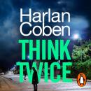 Think Twice: From the #1 bestselling creator of the hit Netflix series Fool Me Once Audiobook