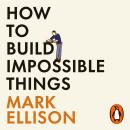 How to Build Impossible Things: A Carpenter's Notes on Life & the Art of Good Work Audiobook