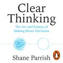 Clear Thinking: Turning Ordinary Moments into Extraordinary Results Audiobook