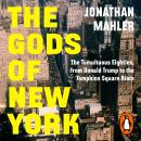 The Gods of New York: The Tumultuous Eighties, from Donald Trump to the Tompkins Square Riots Audiobook