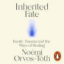 Inherited Fate: Family trauma and the ways of healing Audiobook
