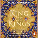 King of Kings: The Fall of the Shah, the 1979 Iranian Revolution and the Unmaking of the Modern Midd Audiobook
