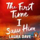 The First Time I Saw Him: The unputdownable thriller from the bestselling author of The Last Thing He Told Me - A Reese Witherspoon Book Club pick Audiobook