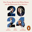 2024: How Trump Retook the White House and the Democrats Lost America Audiobook