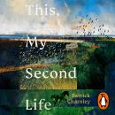 This, My Second Life: The profound and uplifting new literary novel, a moving must read for fans of Claire Keegan and Elaine Feeney Audiobook