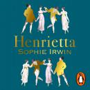 Henrietta: The official Georgette Heyer regency romance from the Sunday Times bestselling author - ‘Utterly joyful’ Santa Montefiore Audiobook