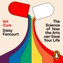 Art Cure: The science of how the arts transform our health Audiobook