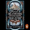 What Blooms From Death: The irresistible new enemies-to-lovers fantasy romance from the author of The Song of the Marked Audiobook
