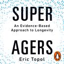 Super Agers: An Evidence-Based Approach to Longevity Audiobook