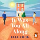 It Was You All Along: The emotional and uplifting second chance romance from the author of The Last Train Home and The Wedding Game Audiobook