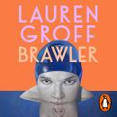 Brawler: The newshort story collection from the bestselling author of Matrix and Fates and Furies Audiobook
