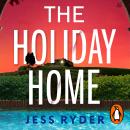 The Holiday Home: The twisty and addictive new summer thriller from the bestselling author of The Ex-Wife Audiobook