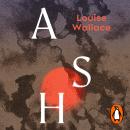 Ash: A fierce, absorbing debut novel about motherhood and rage, for fans of Claire Keegan and Jenny Offill Audiobook