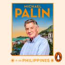 Michael Palin in the Philippines: The incredible new book from the bestselling author and Britain's best-loved travel writer Audiobook