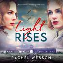 Light Rises: An utterly emotional, page-turning WW2 historical novel Audiobook