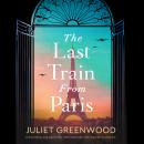 The Last Train from Paris: An absolutely emotional and gripping World War 2 historical novel Audiobook