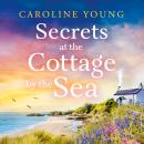 Secrets at the Cottage by the Sea: An emotional and inspiring page-turner about second chances and h Audiobook