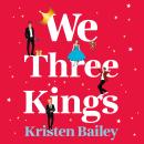 We Three Kings: A totally hilarious and heart-warming Christmas romantic comedy Audiobook