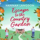 Escape to the Country Garden: A gorgeously moreish romance to fall in love with Audiobook