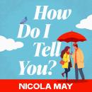 How Do I Tell You?: An uplifting, heartwarming story from the number one bestselling author Audiobook