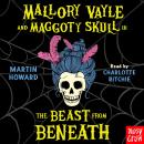 Mallory Vayle and Maggoty Skull in... The Beast from Beneath Audiobook