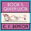 Queen Lucia: Mapp and Lucia: Book #1 Audiobook
