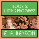 Lucia's Progress: Mapp and Lucia: Book #5 Audiobook