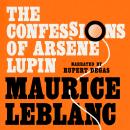 The Confessions of Arsène Lupin: Arsène Lupin: Book #6 Audiobook