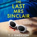 The Last Mrs Sinclair - A BRAND NEW glitzy, scorching summer thriller from bestseller T J Emerson for 2025 (Unabridged) Audiobook