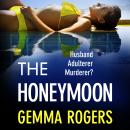 Honeymoon - A BRAND NEW addictive, heart-pounding thriller from bestseller Gemma Rogers for 2024 (Unabridged) Audiobook