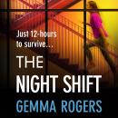 The Night Shift - A BRAND NEW pulse-pounding psychological thriller from the bestselling author of The Honeymoon Gemma Rogers for 2025 (Unabridged) Audiobook