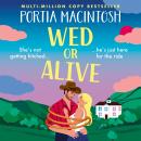 Wed or Alive - The BRAND NEW smart and hilariously funny rom-com from Portia MacIntosh for 2026 (Unabridged) Audiobook