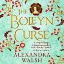 The Boleyn Curse - A BRAND NEW enchanting, historical novel packed with secrets from Alexandra Walsh for 2026 (Unabridged) Audiobook