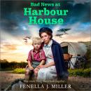 Bad News at Harbour House - A BRAND NEW heart-wrenching WWII saga of motherhood and survival for 2026 (Unabridged) Audiobook
