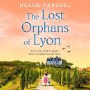 The Lost Orphans of Lyon - A BRAND NEW powerful story of secrets, bravery and survival for 2026 (Unabridged) Audiobook