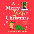 A Merry Irish Christmas - The must-read Irish Christmas romantic comedy with all the Hallmark vibes from Clodagh Murphy for 2025 (Unabridged) Audiobook