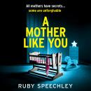 A Mother Like You - A dark, twisty psychological thriller about a mother's worst secret (Unabridged) Audiobook