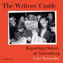 The Writers' Castle: Reporting History at Nuremberg Audiobook