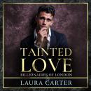 Tainted Love - A sinfully sexy and seductive dark billionaire romance from Laura Carter for 2025 (Unabridged) Audiobook
