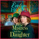 The Mistress and The Daughter  - A gripping saga of family secrets and life-changing choices from Evelyn Hood for 2026 (Unabridged) Audiobook